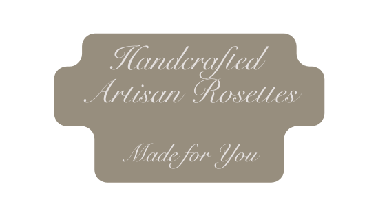 Handcrafted Artisan Rosettes Made for You
